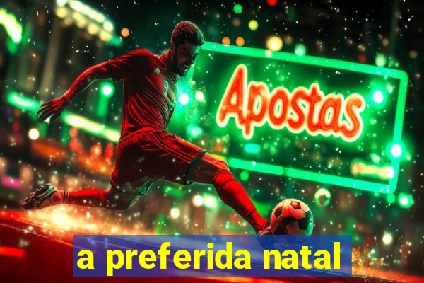 a preferida natal